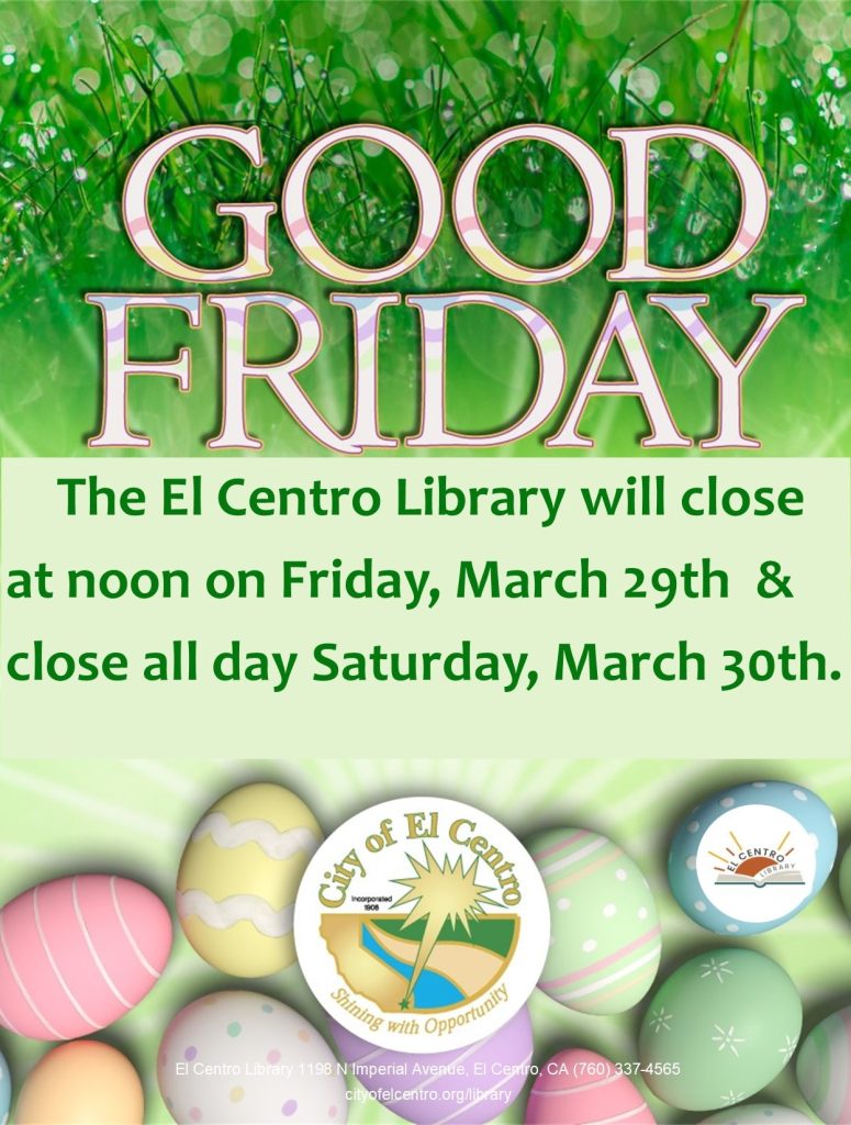 The El Centro Library will close at noon on Friday, March 29th  & close all day Saturday, March 30th. 